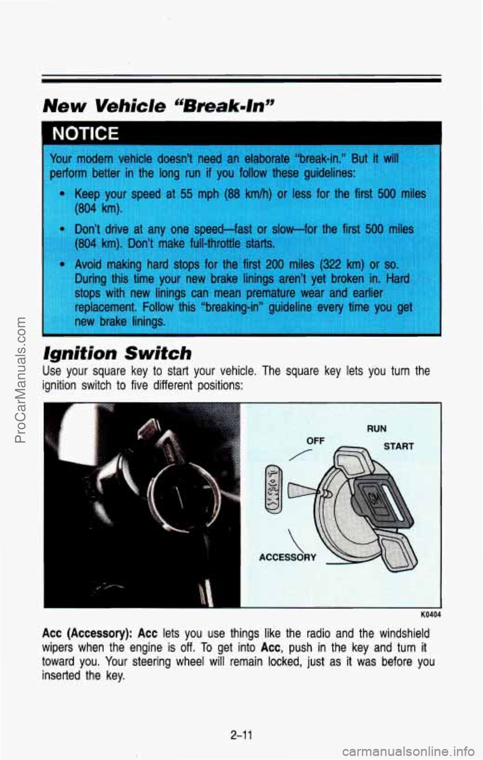 CHEVROLET SUBURBAN 1993  Owners Manual Ignition  Switch 
Use  your  square  key to start  your  vehicle.  The  square  key  lets  you  turn  the 
ignition  switch  to five  different  positions: 
Acc  (Accessory):  Acc lets  you  use  thin