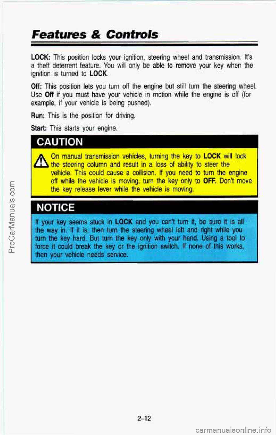 CHEVROLET SUBURBAN 1993  Owners Manual Features & Controls 
LOCK: This  position locks your  ignition,  steering  wheel and transmission. its 
we your  key  when  the a theft  deterrent  feature. You will  only  be  able  to rem( 
ignitio