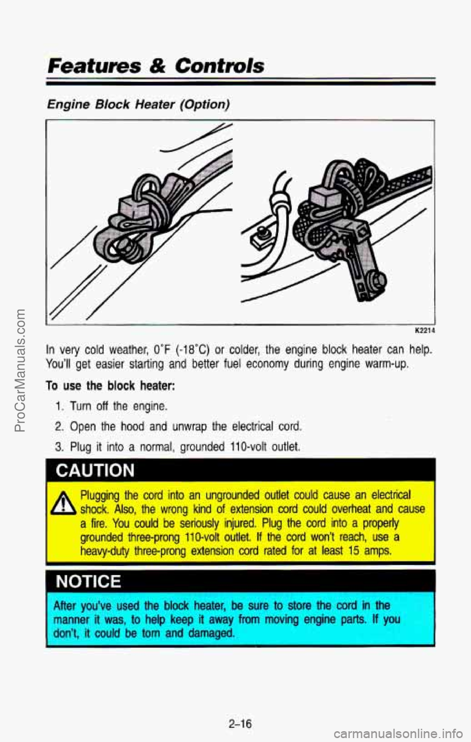 CHEVROLET SUBURBAN 1993 Manual PDF Features & Controls
Engine BIock Heater (Option)
i K221
In very cold weather, 0°F (-18°C) or colder, the engine block heater can help.
You’ll get easier
starting and better fuel CHEVROLET SUBURBAN 1993 Manual PDF Features & Controls
Engine BIock Heater (Option)
i K221
In very cold weather, 0°F (-18°C) or colder, the engine block heater can help.
You’ll get easier
starting and better fuel