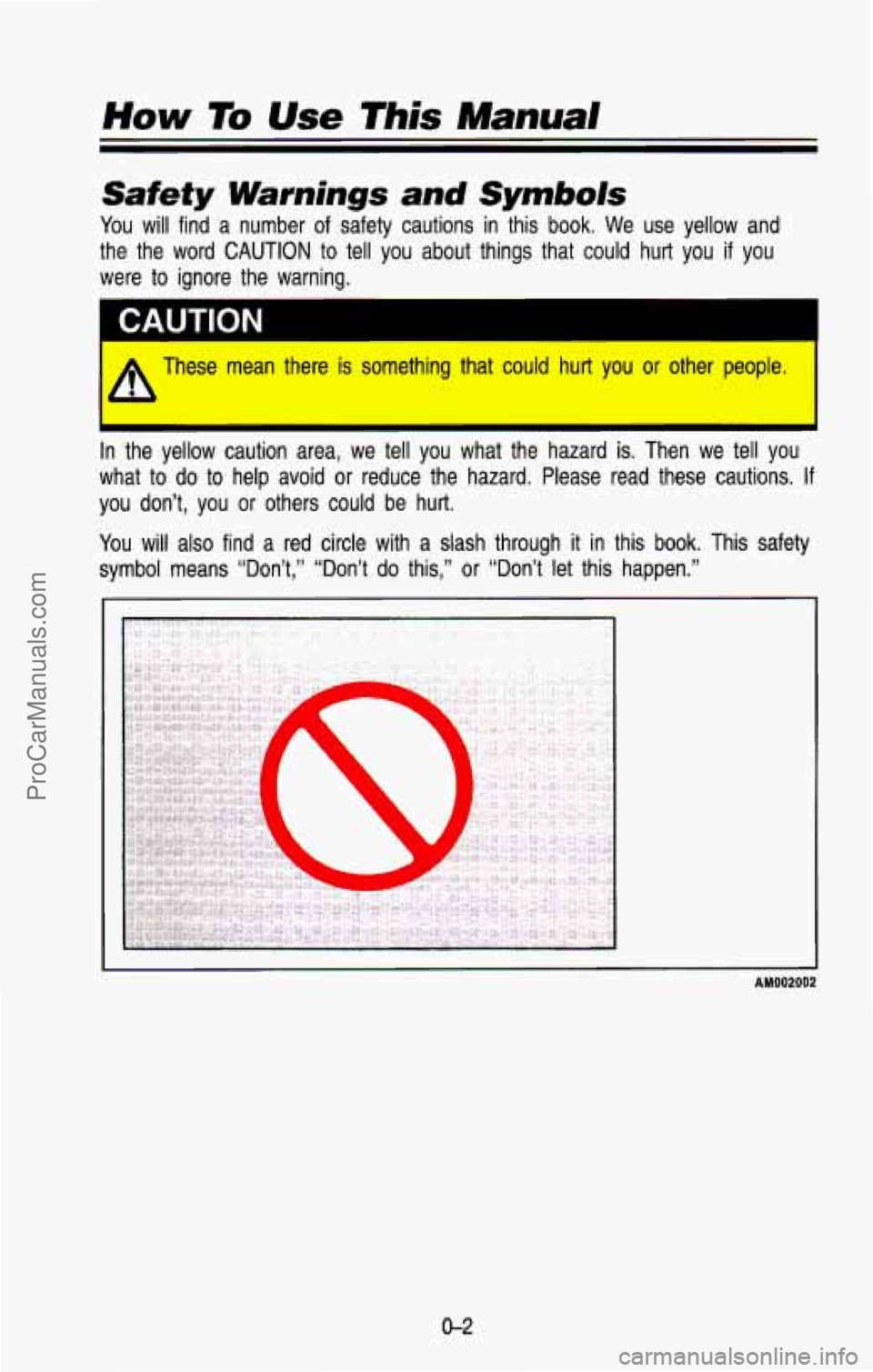 CHEVROLET SUBURBAN 1993 Owners Manual How To Use This Manual
Safety Warnings and Symbols
You will find a number of safety cautions in this book. We use yellow and
the the word
CAUTION to tell you about things that cou CHEVROLET SUBURBAN 1993 Owners Manual How To Use This Manual
Safety Warnings and Symbols
You will find a number of safety cautions in this book. We use yellow and
the the word
CAUTION to tell you about things that cou