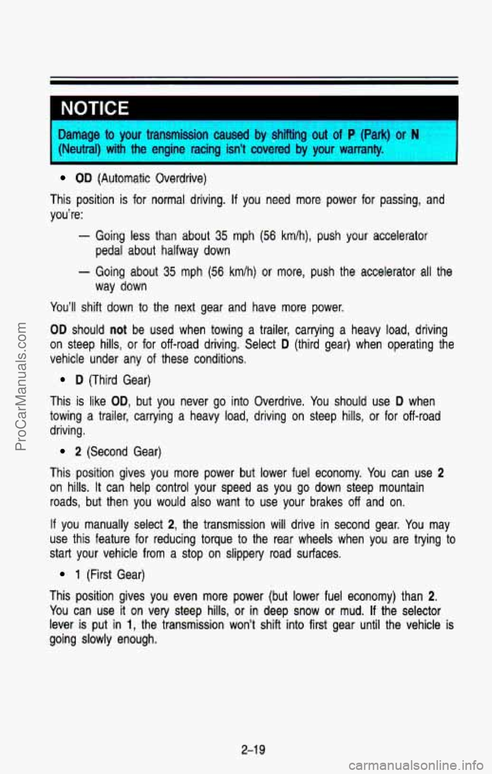 CHEVROLET SUBURBAN 1993  Owners Manual NOTICE 
Damage to your  transmission  caused by shifting out of P (Park) or N 
{Neutral)  with  the  engine  racing  isn’t  covered by your  warranty. 
OD (Automatic  Overdrive) 
This  position  is 