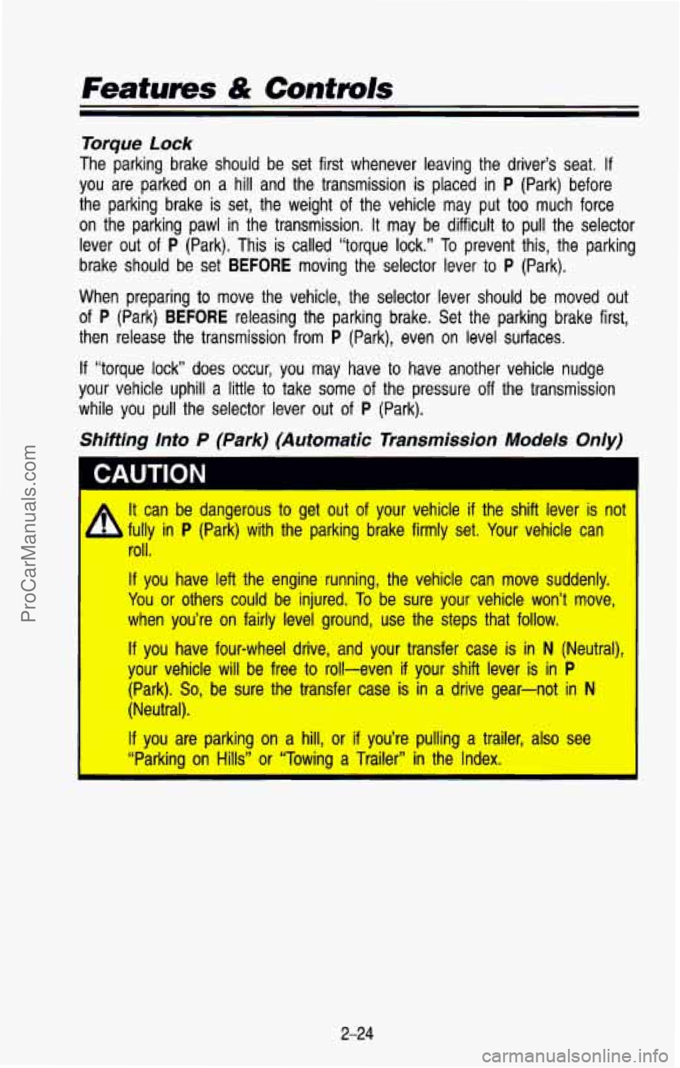 CHEVROLET SUBURBAN 1993 Manual Online Features & Controls
Torque Lock
The parking brake should be set first whenever leaving the dri\
ver’s seat. If
you are parked on a hill and the transmission is placed in P (Pa CHEVROLET SUBURBAN 1993 Manual Online Features & Controls
Torque Lock
The parking brake should be set first whenever leaving the dri\
ver’s seat. If
you are parked on a hill and the transmission is placed in P (Pa