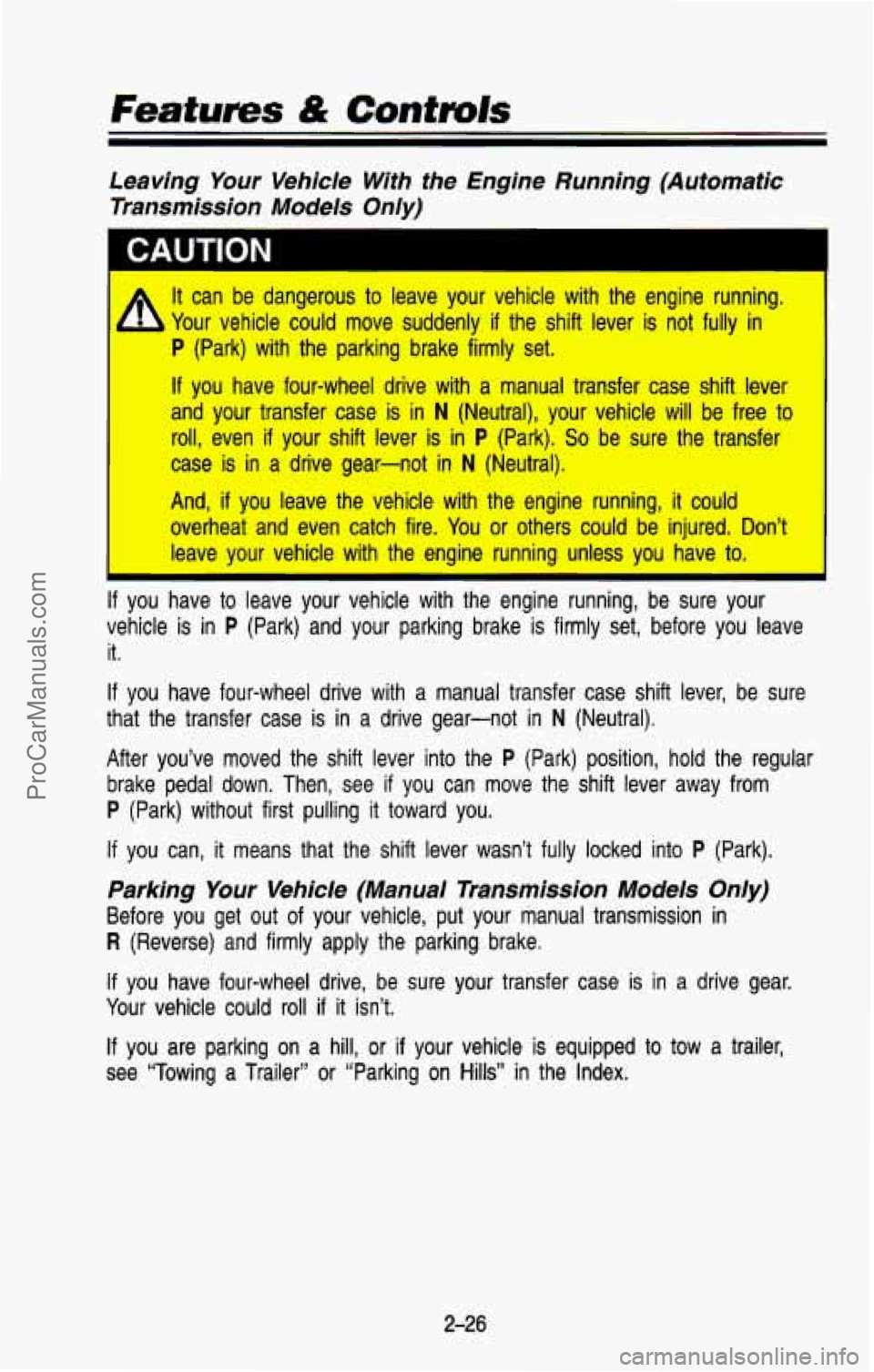 CHEVROLET SUBURBAN 1993 Manual Online Features & Controls
Leaving Your Vehicle With the Engine Running (Automatic
Transmission Models Only)
A It can be dangerous to leave your vehicle with the engine running.
h Your v CHEVROLET SUBURBAN 1993 Manual Online Features & Controls
Leaving Your Vehicle With the Engine Running (Automatic
Transmission Models Only)
A It can be dangerous to leave your vehicle with the engine running.
h Your v