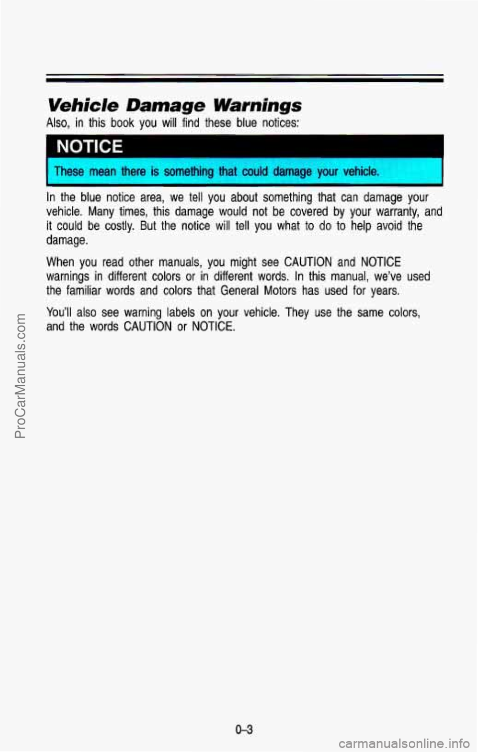 CHEVROLET SUBURBAN 1993 Owners Manual NOTICE I
I rhese mean there is something that could damage your vehicle. I
In the blue notice area, we tell you about something that can damage your
vehicle. Many times, this d CHEVROLET SUBURBAN 1993 Owners Manual NOTICE I
I rhese mean there is something that could damage your vehicle. I
In the blue notice area, we tell you about something that can damage your
vehicle. Many times, this d