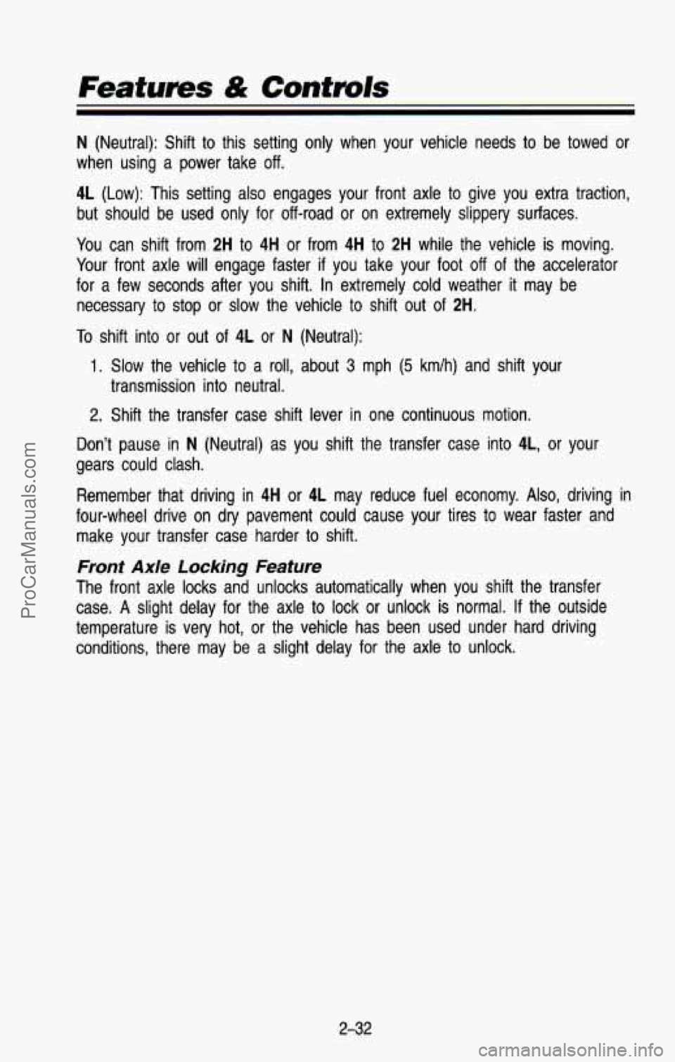 CHEVROLET SUBURBAN 1993 Owners Manual Features & Contmls
N (Neutral): Shift to this setting only when your vehicle needs to be towed or
when using a power take
off.
4L (Low): This setting also engages your front a CHEVROLET SUBURBAN 1993 Owners Manual Features & Contmls
N (Neutral): Shift to this setting only when your vehicle needs to be towed or
when using a power take
off.
4L (Low): This setting also engages your front a