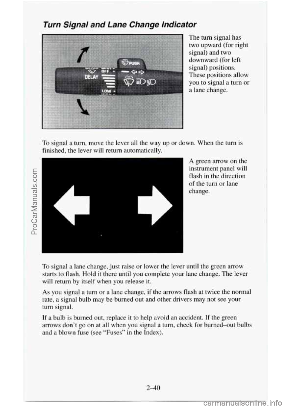 CHEVROLET SUBURBAN 1995  Owners Manual Turn  Signal  and  Lane  Change  lndicator 
To signal a turn, move the lever  all the  way  up  or down.  When the turn is 
finished,  the lever will return automatically. 
6 
A green arrow on the 
in