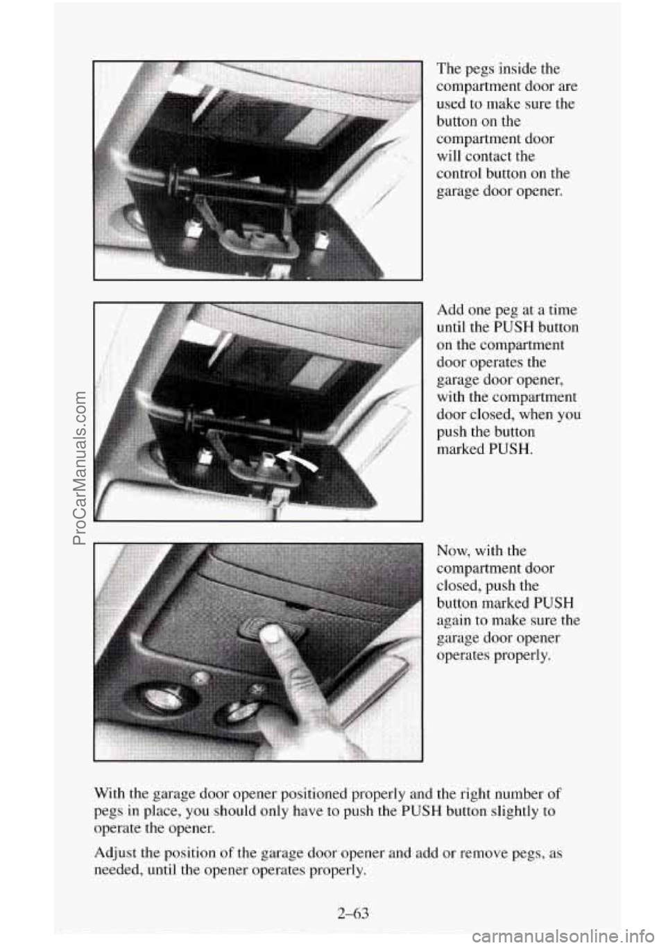 CHEVROLET SUBURBAN 1995  Owners Manual The pegs  inside  the 
compartment door  are 
used to make  sure the 
button 
on the 
compartment door 
will  contact  the 
control  button on the 
garage  door  opener. 
Add  one peg at 
a time 
unti