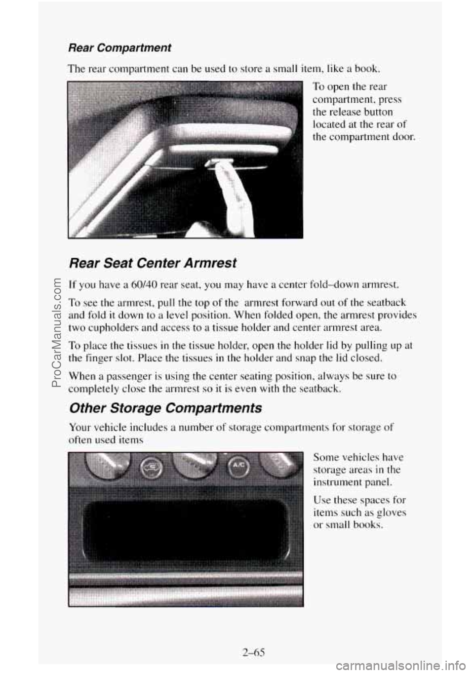 CHEVROLET SUBURBAN 1995  Owners Manual Rear Compartment 
The rear compartment  can  be  used to store  a small item, like a  book. 
To open the rear 
compartment,  press  the release button  located  at the rear  of 
the compartment  door.