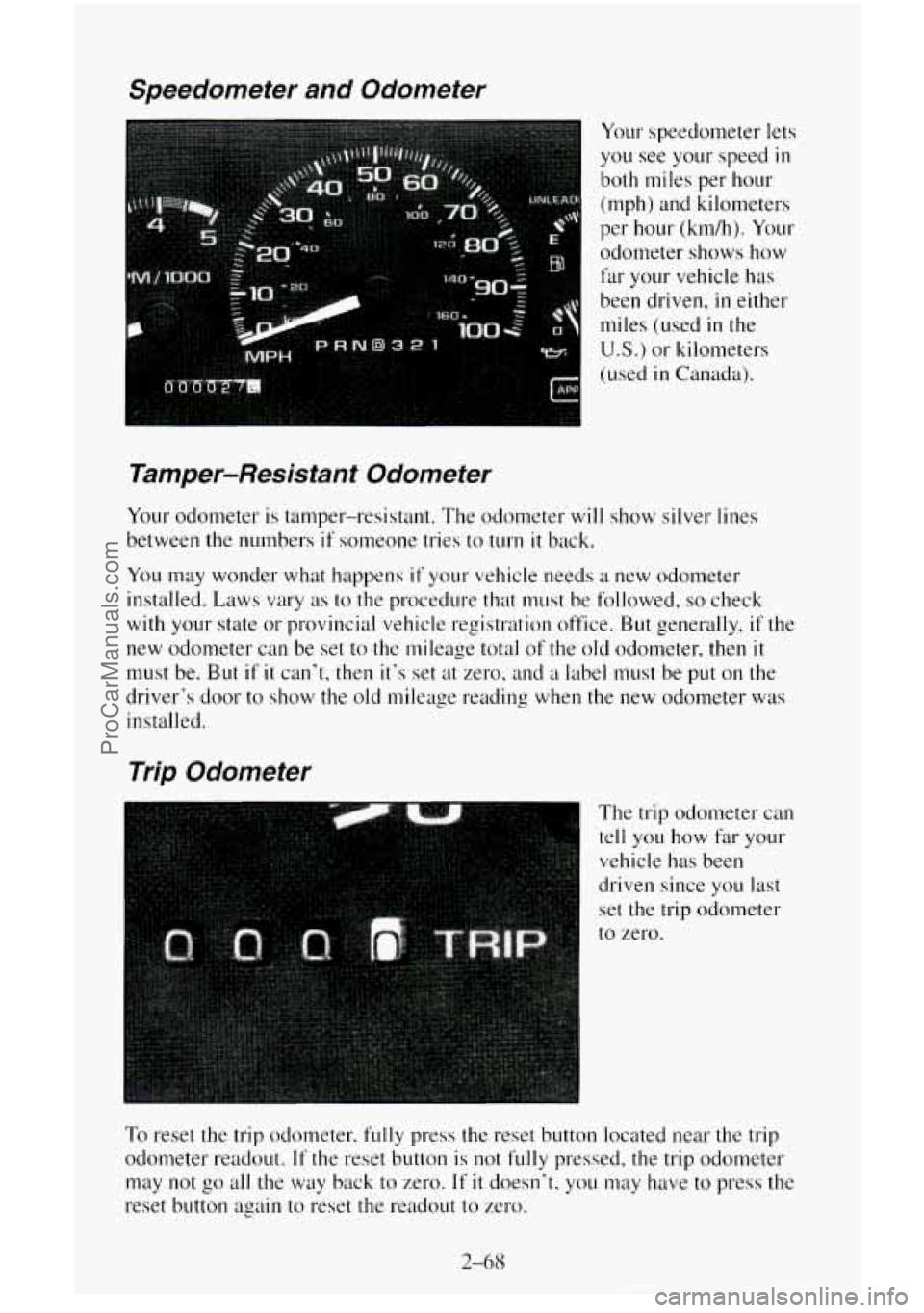 CHEVROLET SUBURBAN 1995  Owners Manual Speedometer and Odometer 
Your speedometer lets 
you see your speed in 
both miles per hour 
(mph)  and kilometers 
per  hour  (km/h).  Your 
odometer shows  how 
far your vehicle has 
been  driven, 
