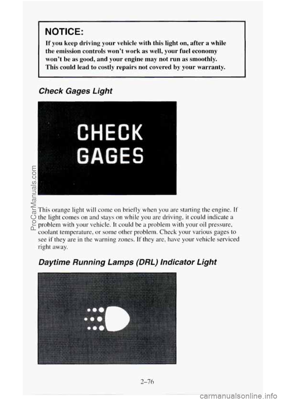 CHEVROLET SUBURBAN 1995  Owners Manual NOTICE: 
If’ you  keep  driving  your  vehicle  with  this  light  on,  after  a  whi\
le 
the  emission  controls  won’t  work  as well,  your 
fuel economy 
won’t  be  as 
good, and  your  eng