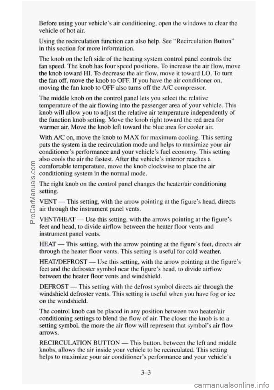 CHEVROLET SUBURBAN 1995  Owners Manual Before using your vehicle’s air  conditioning, open the windows to clear  the 
vehicle  of 
hot air. 
Using  the recirculation  function can also  help.  See “Recirculation  Button” 
in  this  s
