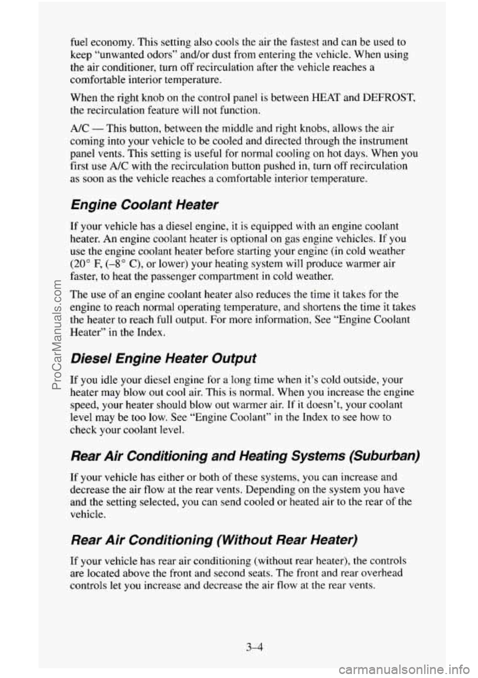 CHEVROLET SUBURBAN 1995 Owners Manual fuel economy. This setting also cools the air the fastest and can be used to
keep “unwanted odors” and/or dust from entering the vehicle. When using
the air conditioner, turn off re CHEVROLET SUBURBAN 1995 Owners Manual fuel economy. This setting also cools the air the fastest and can be used to
keep “unwanted odors” and/or dust from entering the vehicle. When using
the air conditioner, turn off re