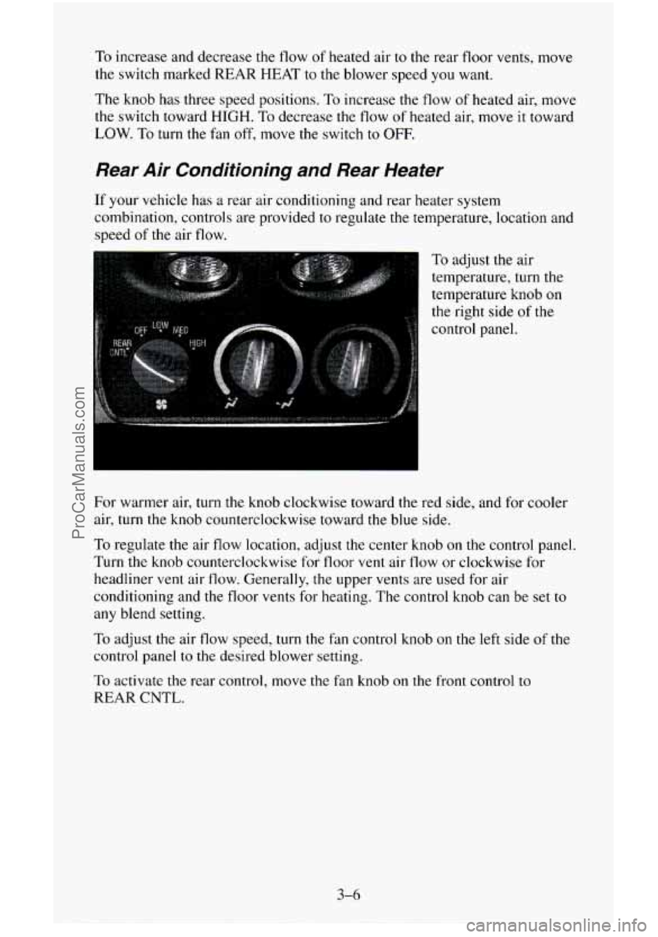 CHEVROLET SUBURBAN 1995  Owners Manual To increase and decrease  the flow of heated air to the rear floor vents, move 
the switch marked  REAR  HEAT to the blower speed  you want. 
The  knob has three speed positions. 
To increase  the flo