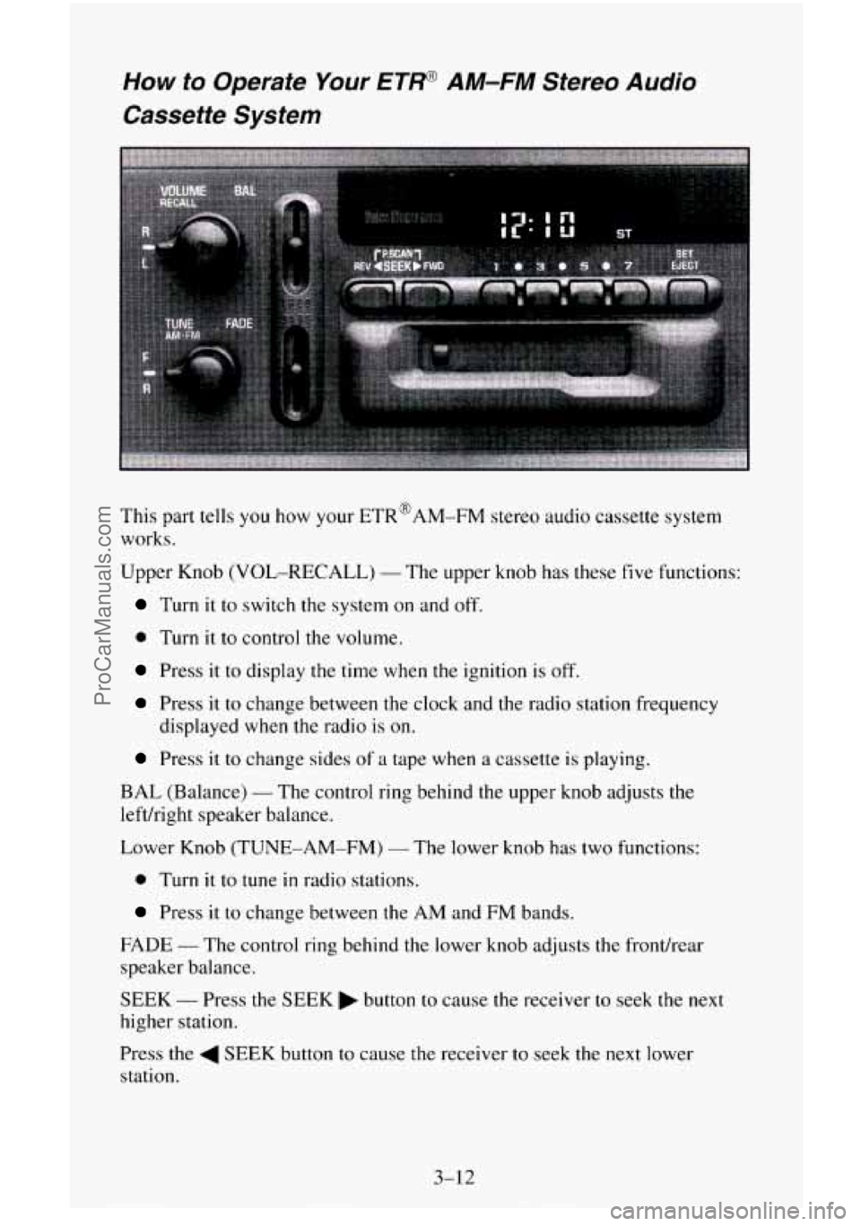 CHEVROLET SUBURBAN 1995  Owners Manual How to Operate Your ETP AM-FM Stereo Audio 
Cassette  System 
This part tells  you  how your ETR@AM-FM stereo  audio  cassette system 
works. 
Upper  Knob (VOL-RECALL) 
- The upper knob  has these  fi