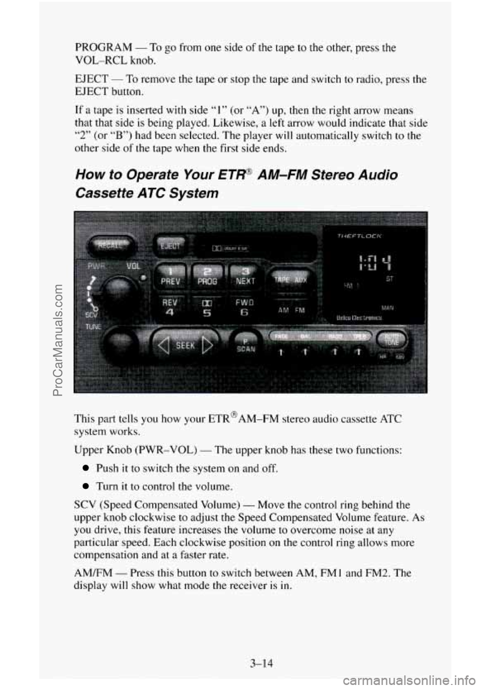 CHEVROLET SUBURBAN 1995  Owners Manual PROGRAM - To go from one  side  of the  tape  to  the other, press the 
VOL-RCL knob. 
EJECT - To remove the tape  or  stop the tape and switch to radio, press the 
EJECT button. 
If 
a tape  is inser