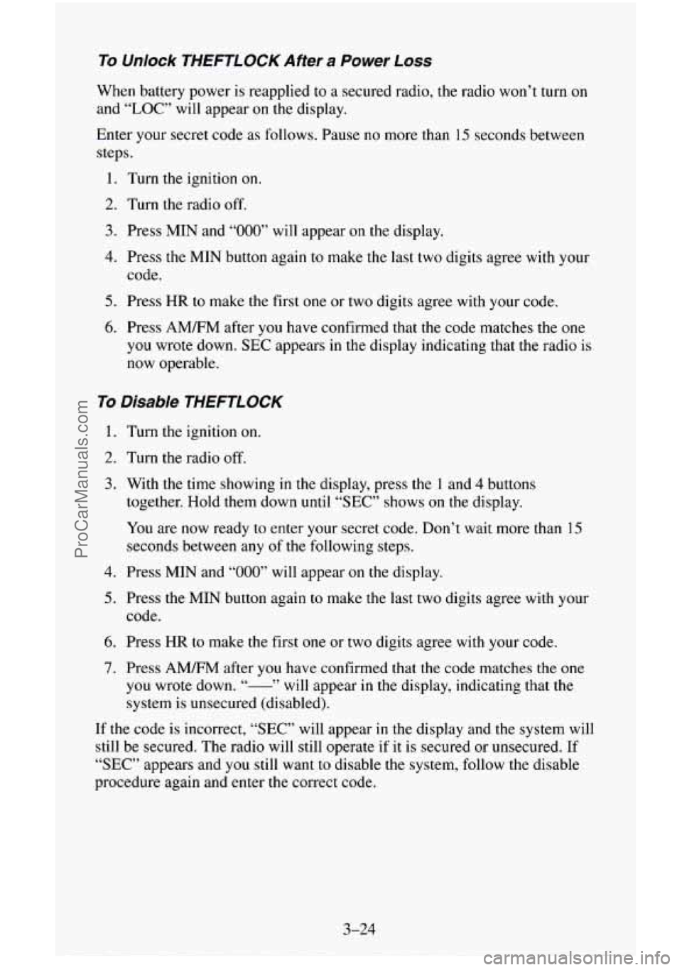 CHEVROLET SUBURBAN 1995  Owners Manual To Unlock THEFTLOCK  After a Power Loss 
When battery power is reapplied to a secured radio, the radio won’t turn on 
and “LOC” will appear on the display. 
Enter  your secret code as  follows. 