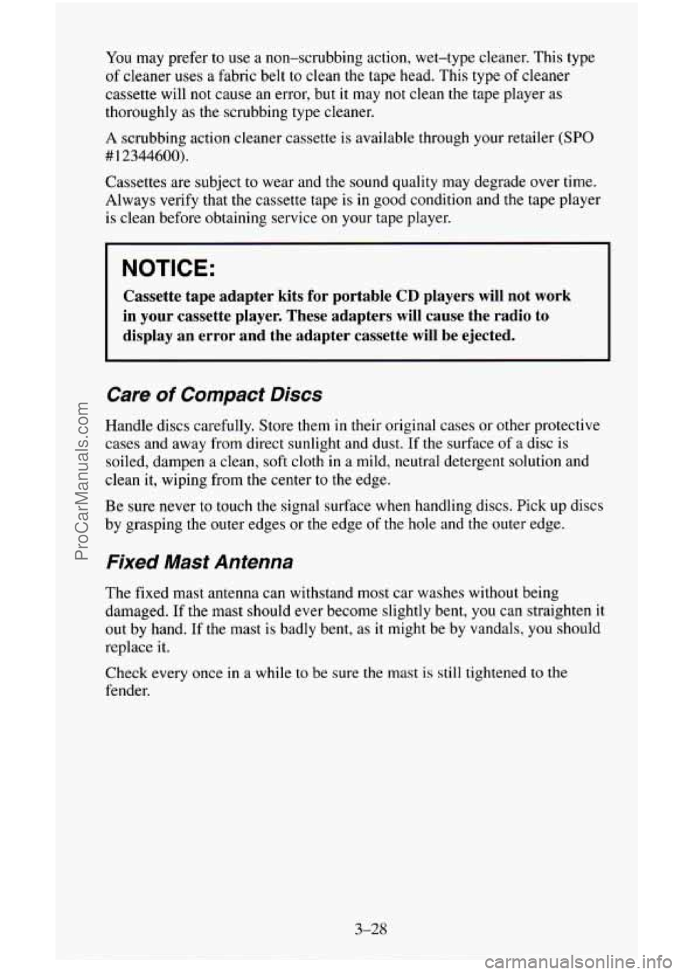 CHEVROLET SUBURBAN 1995  Owners Manual You may prefer  to  use a non-scrubbing  action, wet-type  cleaner. This type 
of  cleaner 
uses a fabric  belt to clean the tape head.  This type of cleaner 
cassette  will not cause 
an error, but i