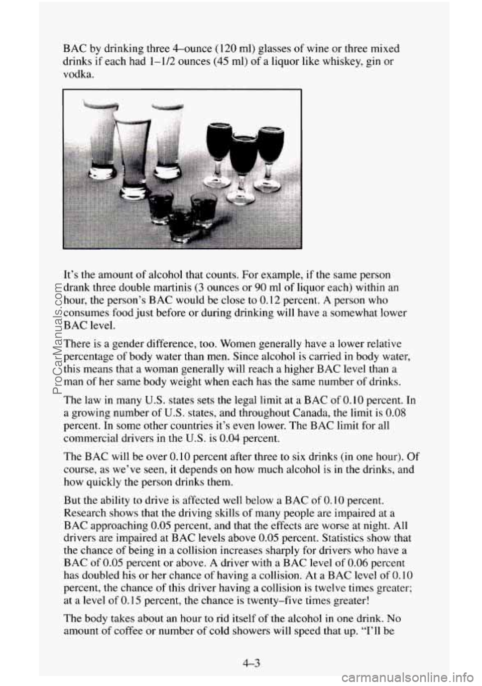 CHEVROLET SUBURBAN 1995  Owners Manual BAC by drinking  three 4-ounce ( 120 ml)  glasses of wine or  three  mixed 
drinks 
if each had  1-1/2 ounces (45 ml) of a  liquor  like  whiskey, gin  or 
vodka. 
It’s  the amount of  alcohol that 