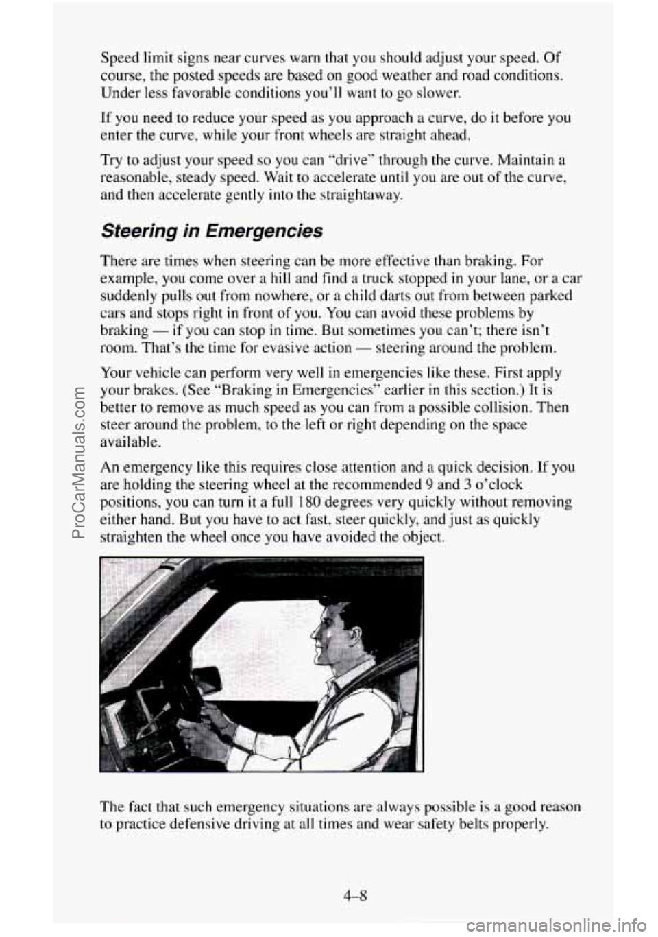 CHEVROLET SUBURBAN 1995 Owners Manual Speed limit signs near curves warn that you should adjust your speed. Of
course, the posted speeds are based on good weather and road conditions.
Under less favorable conditions you’ll w CHEVROLET SUBURBAN 1995 Owners Manual Speed limit signs near curves warn that you should adjust your speed. Of
course, the posted speeds are based on good weather and road conditions.
Under less favorable conditions you’ll w