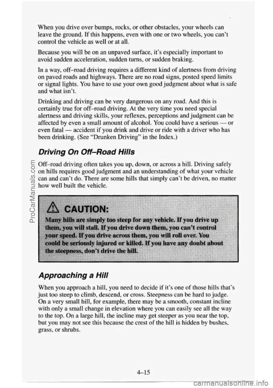 CHEVROLET SUBURBAN 1995 Owners Manual When you drive over bumps, rocks, or other obstacles, your wheels can
leave the ground.
If this happens, even with one or two wheels, you can’t
control the vehicle as well or at al CHEVROLET SUBURBAN 1995 Owners Manual When you drive over bumps, rocks, or other obstacles, your wheels can
leave the ground.
If this happens, even with one or two wheels, you can’t
control the vehicle as well or at al
