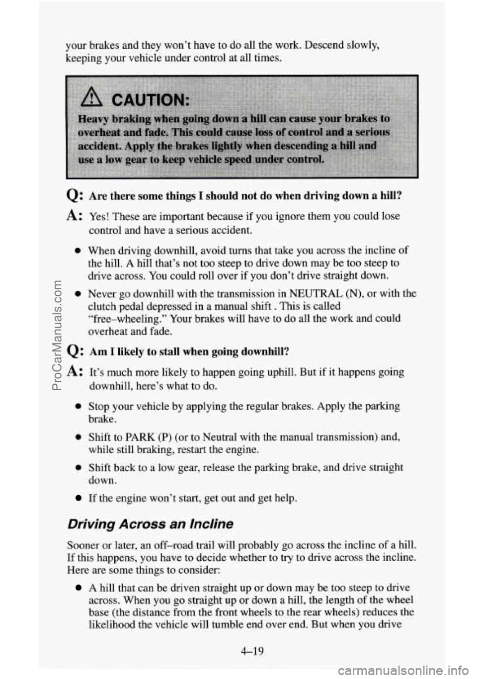 CHEVROLET SUBURBAN 1995 Owners Manual your brakes and they won’t have to do all the work. Descend slowly,
keeping your vehicle under control at all times.
0: Are there some things I should not do when driving down a hill?
A: CHEVROLET SUBURBAN 1995 Owners Manual your brakes and they won’t have to do all the work. Descend slowly,
keeping your vehicle under control at all times.
0: Are there some things I should not do when driving down a hill?
A: