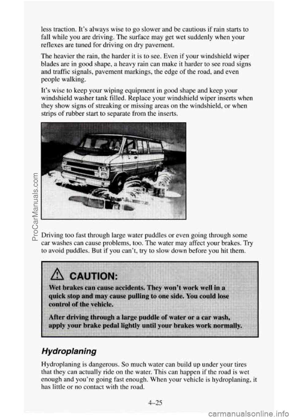 CHEVROLET SUBURBAN 1995 Owners Manual less traction. Its always wise to go slower and be cautious if rain starts to
fall while you are driving. The surface may get wet suddenly when your
reflexes are tuned for driving
on dry p CHEVROLET SUBURBAN 1995 Owners Manual less traction. Its always wise to go slower and be cautious if rain starts to
fall while you are driving. The surface may get wet suddenly when your
reflexes are tuned for driving
on dry p