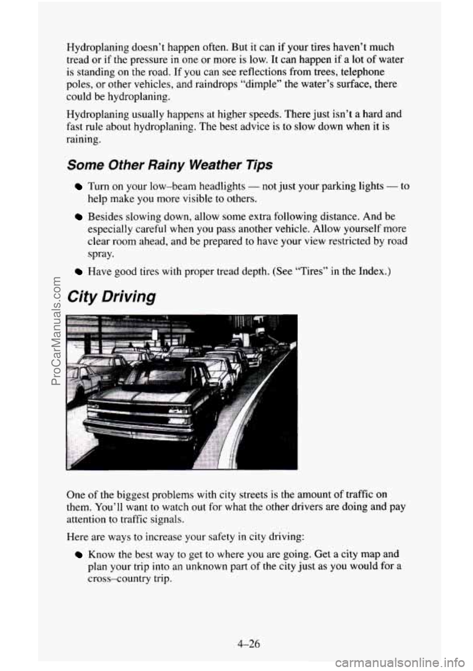CHEVROLET SUBURBAN 1995 Owners Manual Hydroplaning doesn’t happen often. But it can if your tires haven’t much
tread or if the pressure in one or more is low. It can happen if a lot of water
is standing on the road. If you CHEVROLET SUBURBAN 1995 Owners Manual Hydroplaning doesn’t happen often. But it can if your tires haven’t much
tread or if the pressure in one or more is low. It can happen if a lot of water
is standing on the road. If you