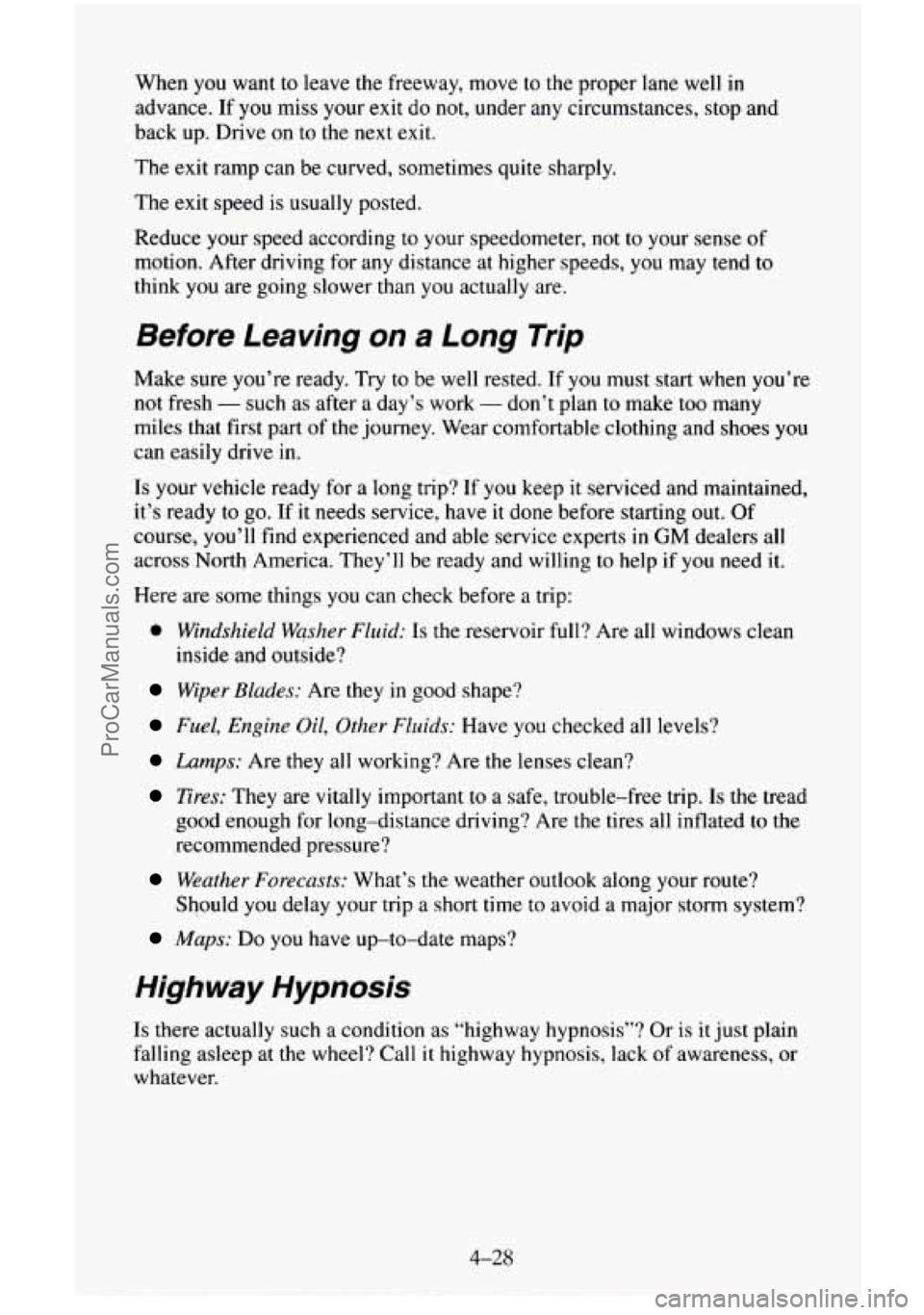 CHEVROLET SUBURBAN 1995 Owners Manual When you want to leave the freeway, move to the proper lane well in
advance. If you miss your exit do not, under any circumstances, stop and
back up. Drive on to the next exit.
The exit CHEVROLET SUBURBAN 1995 Owners Manual When you want to leave the freeway, move to the proper lane well in
advance. If you miss your exit do not, under any circumstances, stop and
back up. Drive on to the next exit.
The exit