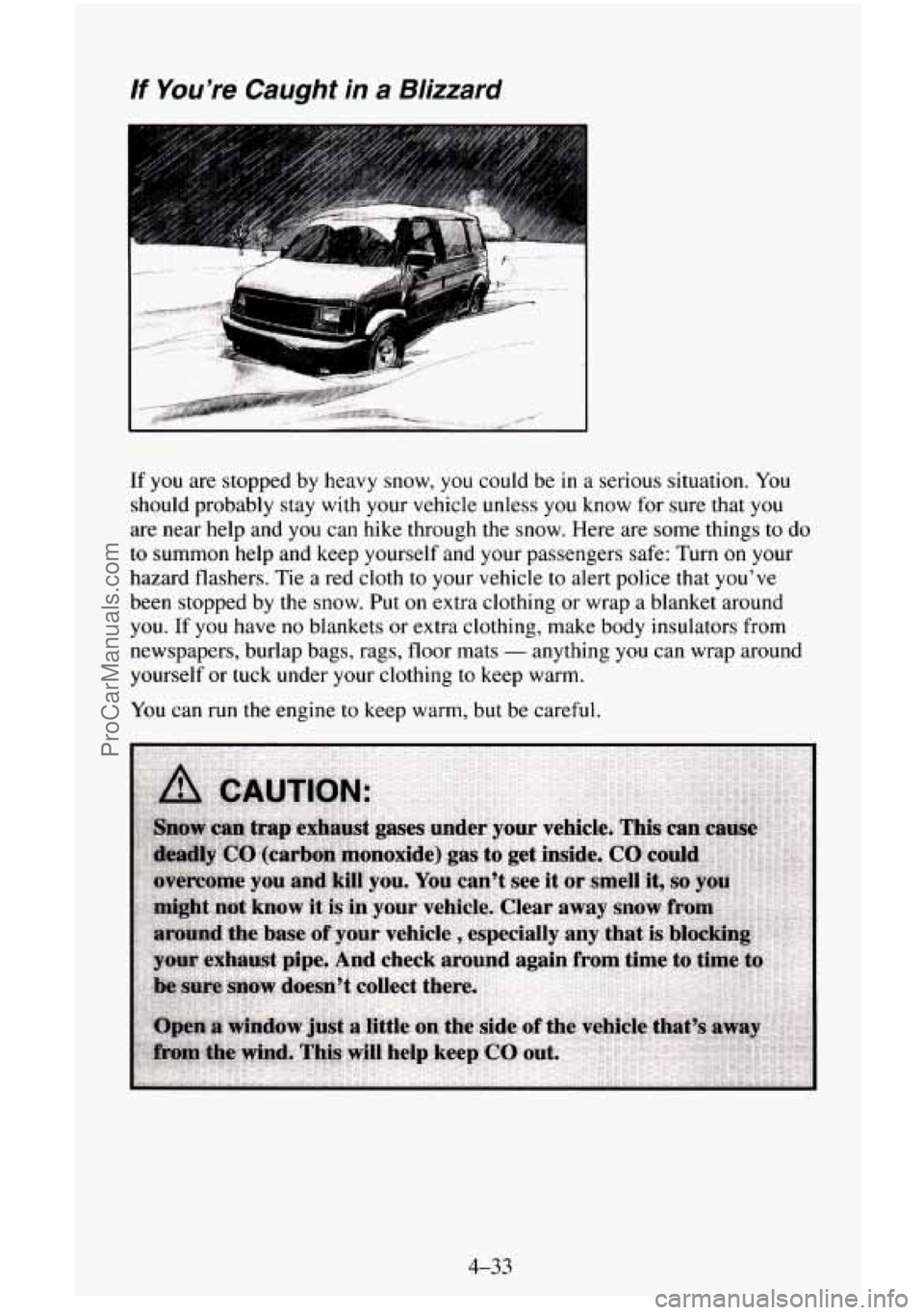 CHEVROLET SUBURBAN 1995 Owners Manual lf You’re Caught in a Blizzard
b:,: ,.... ..... .. .. .rxx*
If you are stopped by heavy snow, you could be in a serious situation. You
should probably stay with your vehicle unless CHEVROLET SUBURBAN 1995 Owners Manual lf You’re Caught in a Blizzard
b:,: ,.... ..... .. .. .rxx*
If you are stopped by heavy snow, you could be in a serious situation. You
should probably stay with your vehicle unless