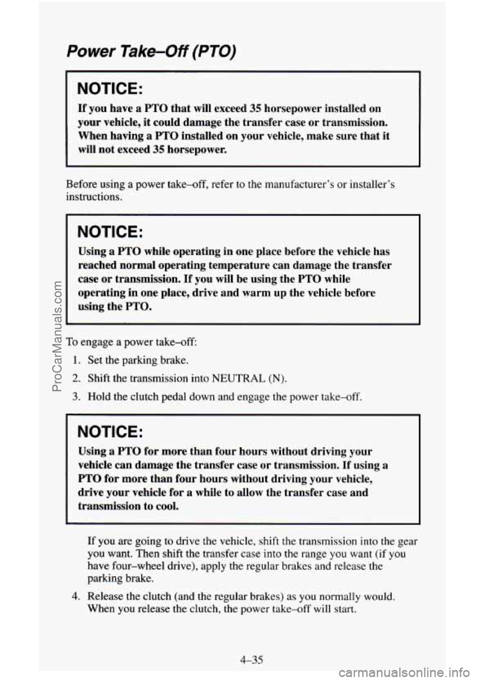 CHEVROLET SUBURBAN 1995 Owners Manual Power Take-Off (PTO)
NOTICE:
If you have a PTO that will exceed 35 horsepower installed on
your vehicle, it could damage the transfer case or transmission.
When having a PTO install CHEVROLET SUBURBAN 1995 Owners Manual Power Take-Off (PTO)
NOTICE:
If you have a PTO that will exceed 35 horsepower installed on
your vehicle, it could damage the transfer case or transmission.
When having a PTO install