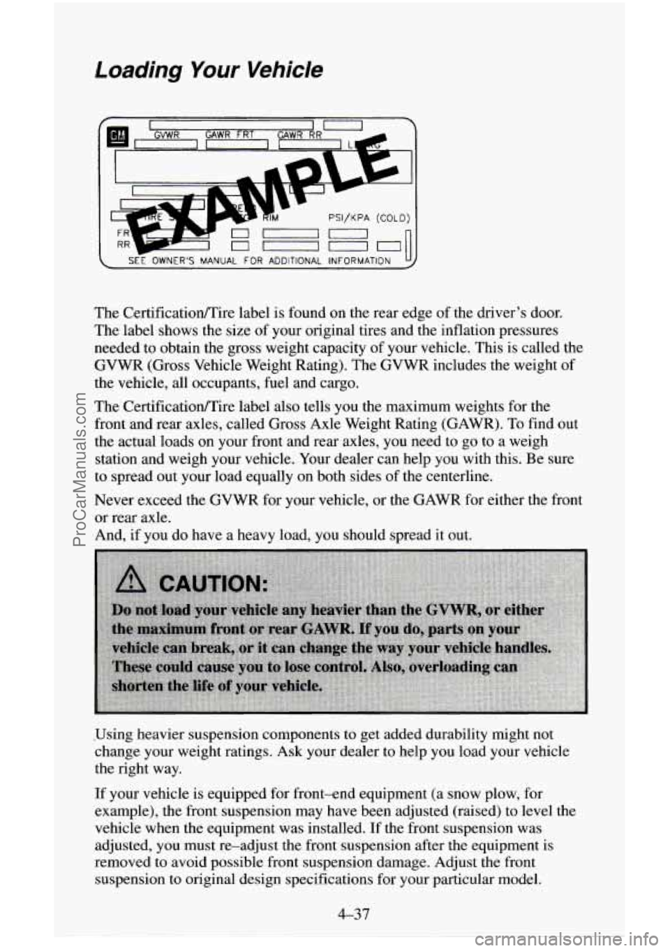 CHEVROLET SUBURBAN 1995 Owners Manual Loading Your Vehicle
I
PSI/KPA (COLD)
~ SEE OWNERS MANUAL FOR ADDITIONAL INFORMATION
The CertificatiodTire label is found on the rear edge of the drivers door.
The label shows the size
o CHEVROLET SUBURBAN 1995 Owners Manual Loading Your Vehicle
I
PSI/KPA (COLD)
~ SEE OWNERS MANUAL FOR ADDITIONAL INFORMATION
The CertificatiodTire label is found on the rear edge of the drivers door.
The label shows the size
o