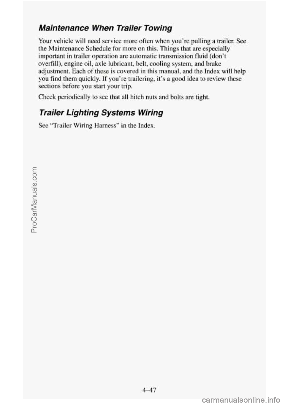 CHEVROLET SUBURBAN 1995  Owners Manual Maintenance  When  Trailer  Towing 
Your vehicle will need service  more often  when you’re  pulling  a  trailer. See 
the  Maintenance  Schedule  for  more on this.  Things  that  are  especially 
