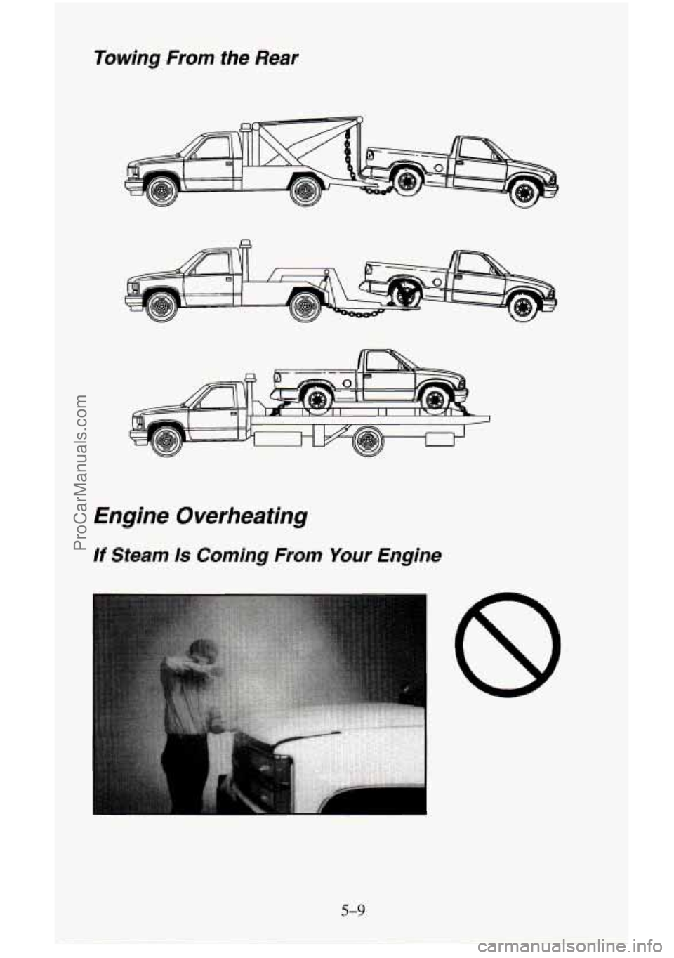 CHEVROLET SUBURBAN 1995  Owners Manual Towing  From  the  Rear 
Engine  Overheating 
If Steam Is Coming  From Your Engine 
5-9 
ProCarManuals.com 