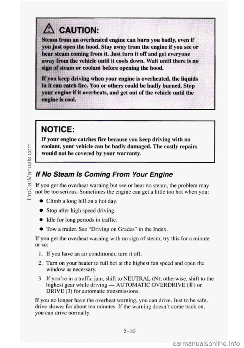 CHEVROLET SUBURBAN 1995 Owners Manual NOTICE:
If your engine catches fire because you keep driving with no
coolant, your vehicle can be badly damaged. The costly repairs
would not be covered by your warranty.
If N CHEVROLET SUBURBAN 1995 Owners Manual NOTICE:
If your engine catches fire because you keep driving with no
coolant, your vehicle can be badly damaged. The costly repairs
would not be covered by your warranty.
If N