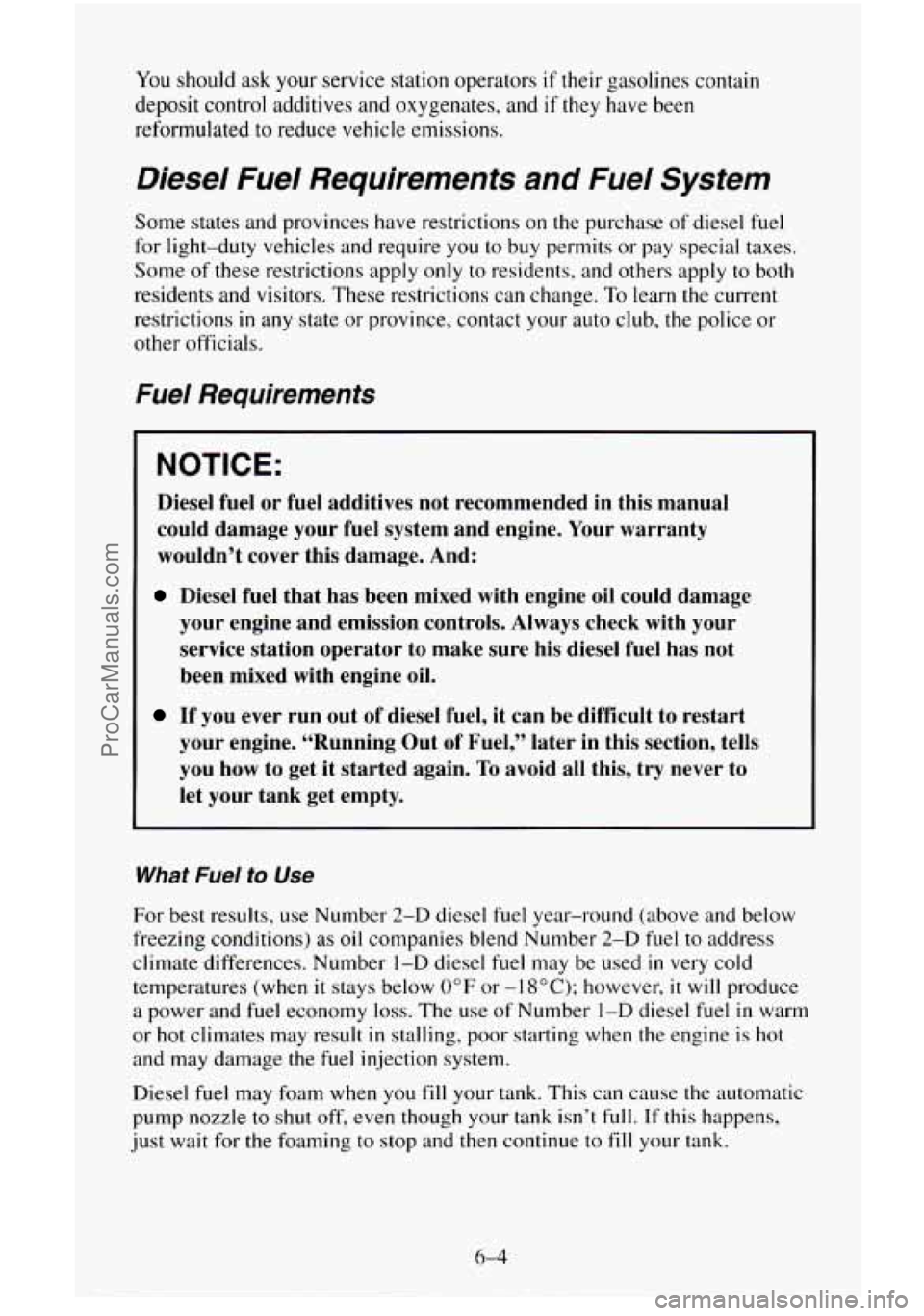 CHEVROLET SUBURBAN 1995  Owners Manual You should ask your  service  station operators if their gasolines contain 
deposit  control additives  and oxygenates, and 
if they have  been 
reformulated 
to reduce vehicle emissions. 
Diesel  Fue