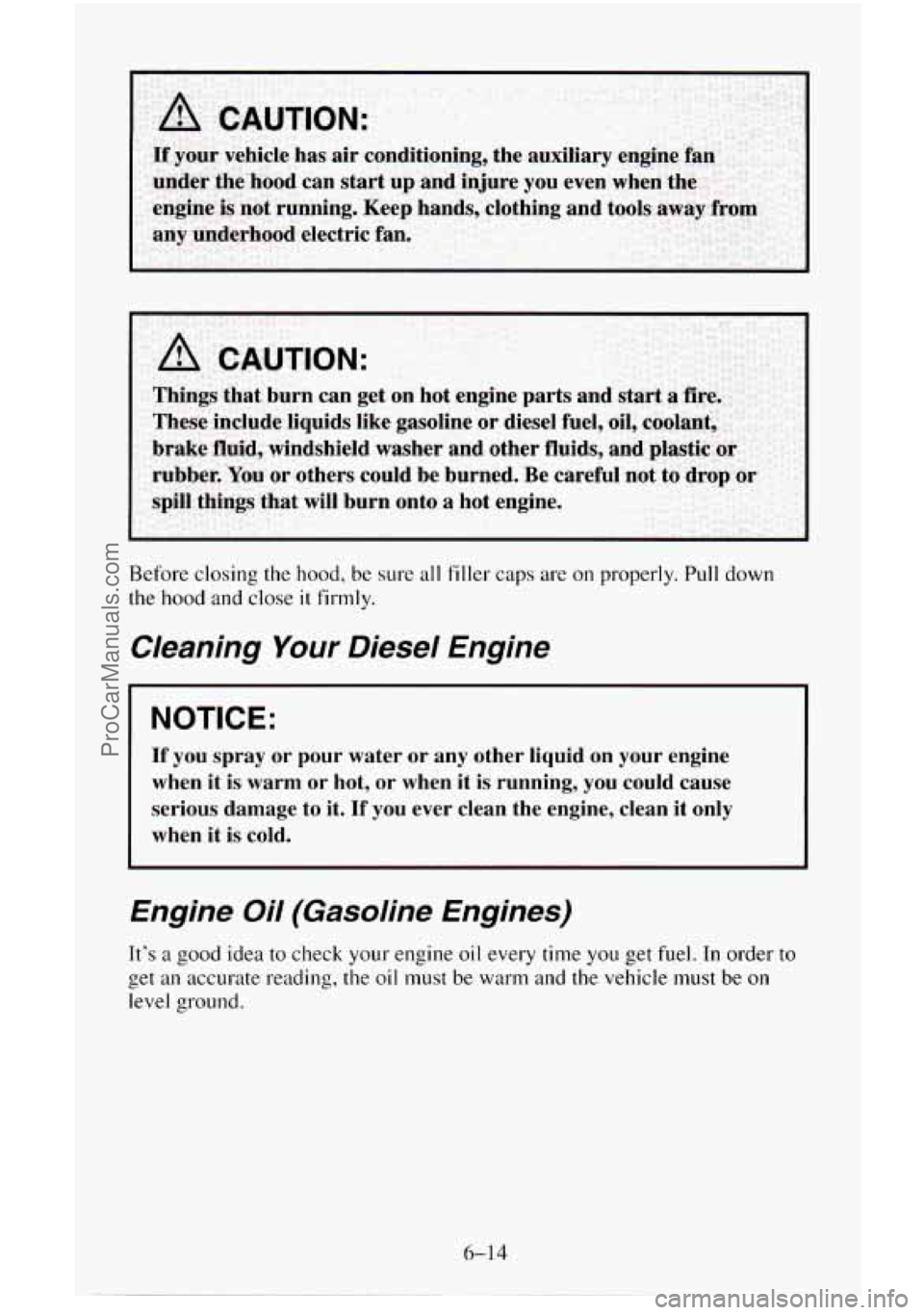 CHEVROLET SUBURBAN 1995  Owners Manual Before closing the hood, be sure  all filler  caps  are  on properly.  Pull down 
the hood and close it firmly. 
Cleaning Your Diesel  Engine 
NOTICE: 
If you  spray  or  pour  water  or any  other  l