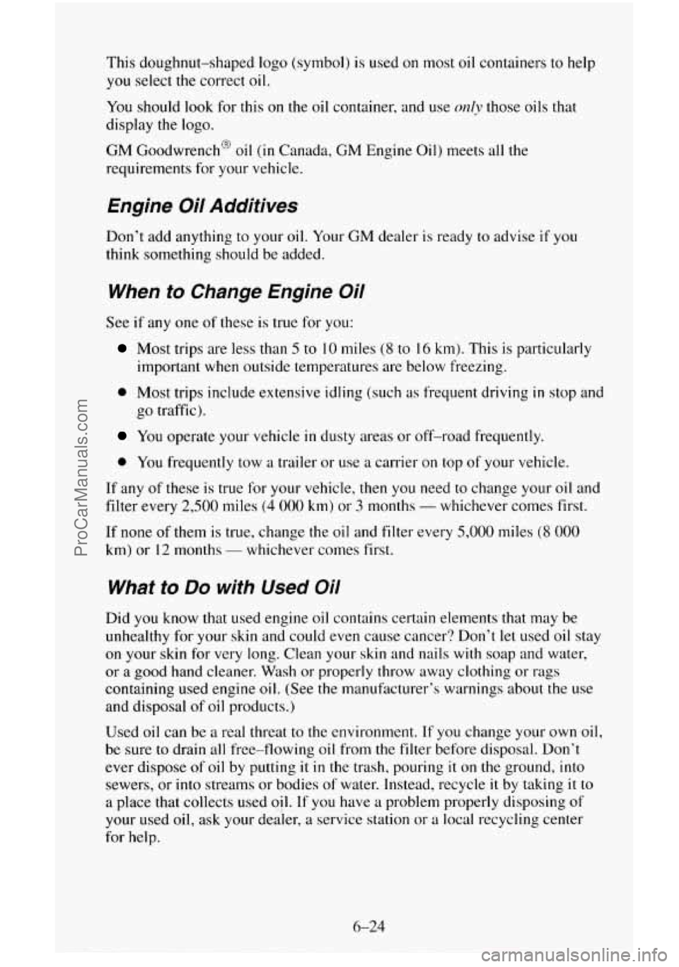 CHEVROLET SUBURBAN 1995  Owners Manual This doughnut-shaped  logo  (symbol) is used  on most oil containers  to  help 
you select the correct oil. 
You  should 
look for this on the oil container, and use only those  oils that 
display  th
