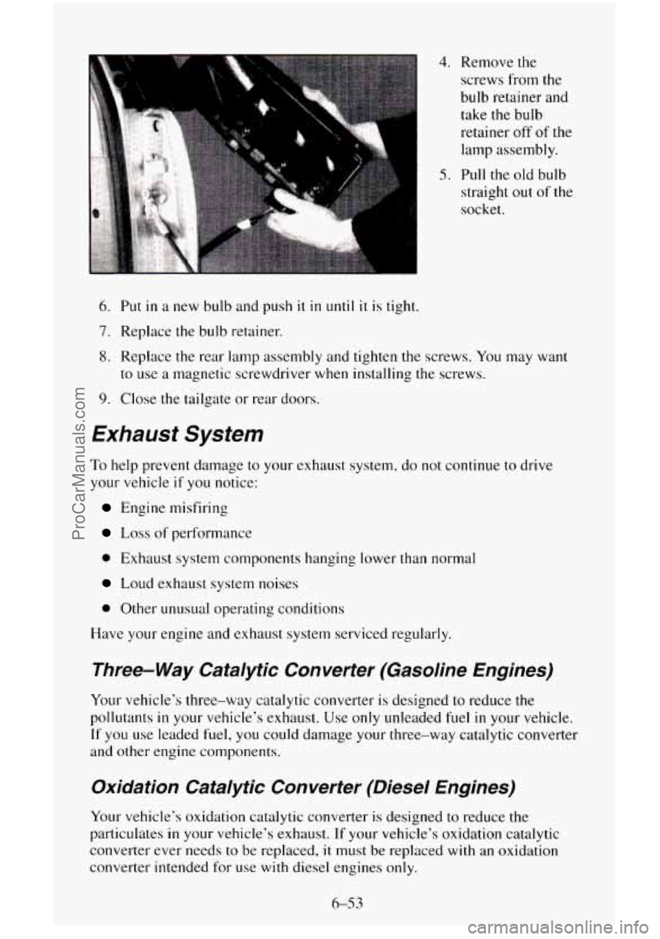 CHEVROLET SUBURBAN 1995 Owners Manual 4. Remove the screws from the
bulb retainer and take the bulb
retainer off
of the
lamp assembly.
straight out of the
socket
.
5. Pull the old bulb
6. Put in a new bulb and push it in unt CHEVROLET SUBURBAN 1995 Owners Manual 4. Remove the screws from the
bulb retainer and take the bulb
retainer off
of the
lamp assembly.
straight out of the
socket
.
5. Pull the old bulb
6. Put in a new bulb and push it in unt