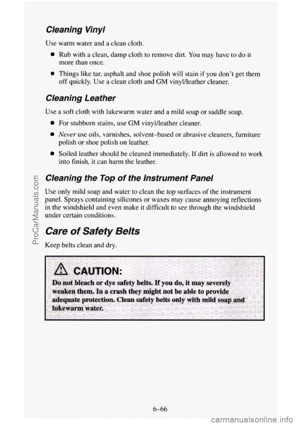 CHEVROLET SUBURBAN 1995 Owners Manual Cleaning Vinyl
Use warm water and a clean cloth.
Rub with a clean, damp cloth to remove dirt. You may have to do it
more than once.
0 Things like tar, asphalt and shoe polish will stain CHEVROLET SUBURBAN 1995 Owners Manual Cleaning Vinyl
Use warm water and a clean cloth.
Rub with a clean, damp cloth to remove dirt. You may have to do it
more than once.
0 Things like tar, asphalt and shoe polish will stain