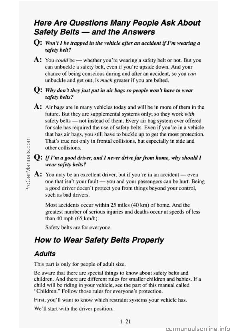 CHEVROLET SUBURBAN 1995  Owners Manual Here Are Questions  Many  People Ask About 
Safety  Belts 
- and  the  Answers 
Q: Won’t I be trapped  in the  vehicle  after  an accident if I’m wearing  a 
A: You could be - whether you’re wea