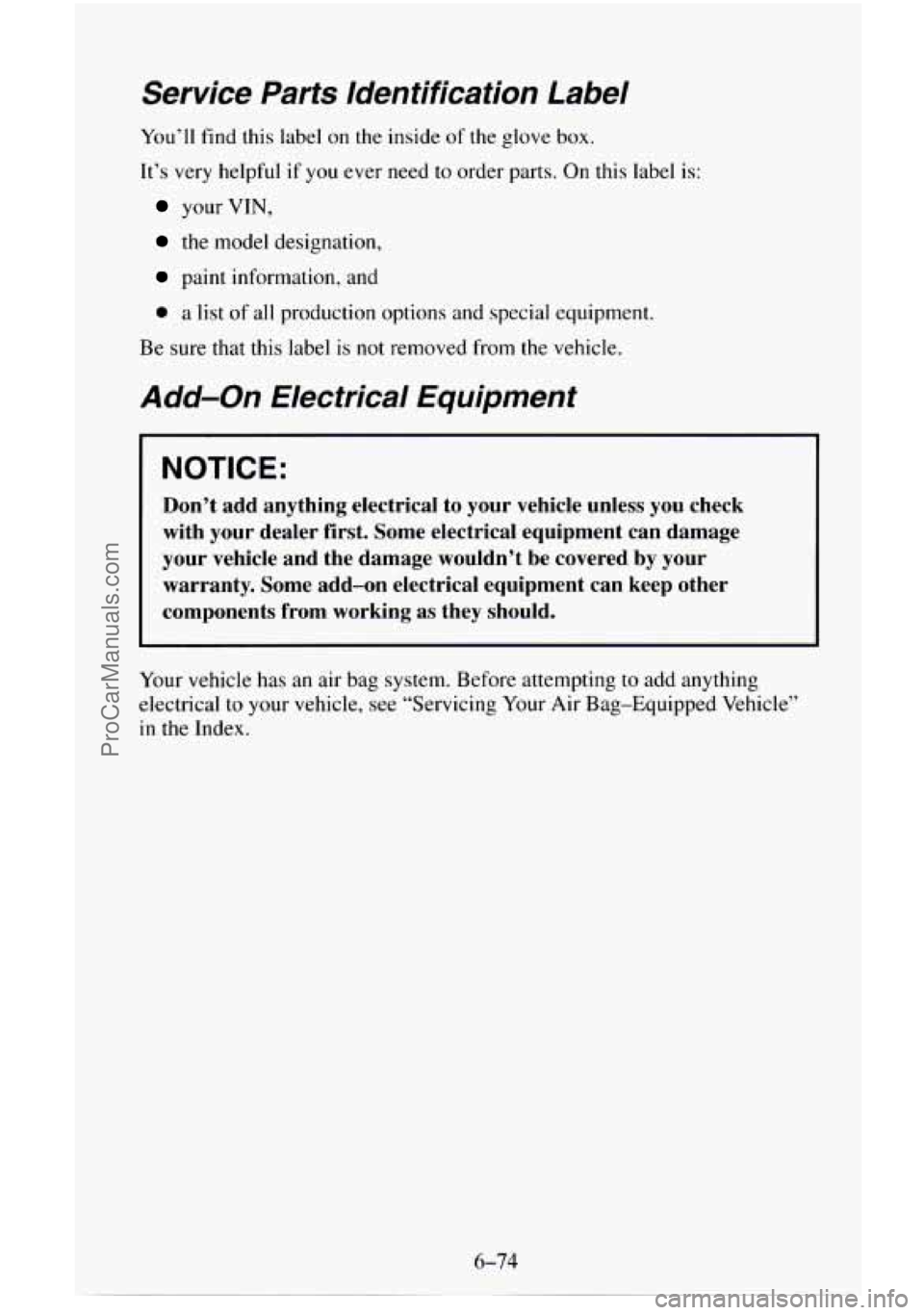 CHEVROLET SUBURBAN 1995 Owners Manual Service Parts Identification Label
You’ll find this label on the inside of the glove box.
Tt’s very helpful if you ever need
to order parts. On this label is:
your VIN,
the model CHEVROLET SUBURBAN 1995 Owners Manual Service Parts Identification Label
You’ll find this label on the inside of the glove box.
Tt’s very helpful if you ever need
to order parts. On this label is:
your VIN,
the model