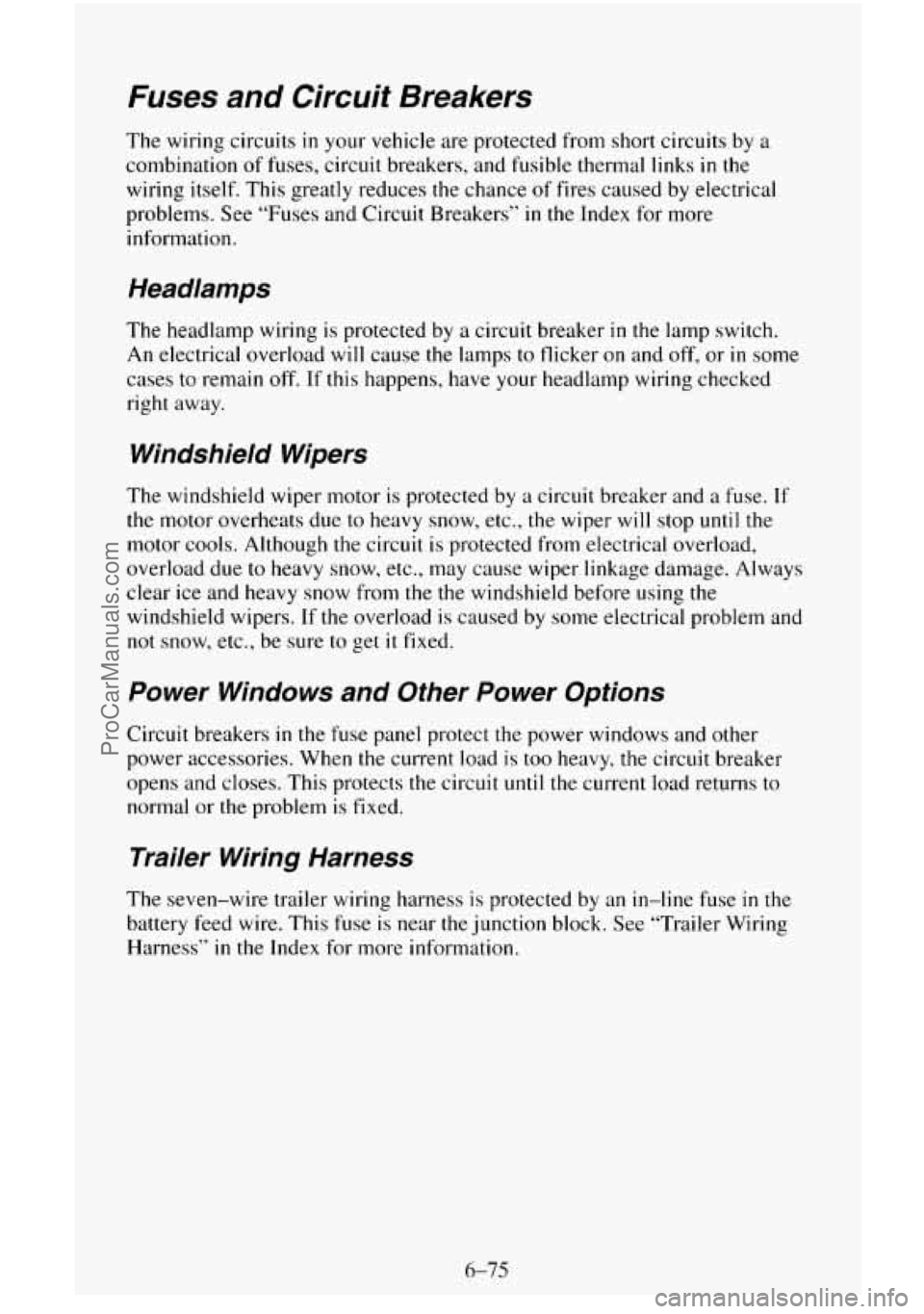 CHEVROLET SUBURBAN 1995 Owners Manual Fuses and Circuit Breakers
The wiring circuits in your vehicle are protected from short circuits by a
combination of fuses, circuit breakers, and fusible thermal links
in the
wiring itself CHEVROLET SUBURBAN 1995 Owners Manual Fuses and Circuit Breakers
The wiring circuits in your vehicle are protected from short circuits by a
combination of fuses, circuit breakers, and fusible thermal links
in the
wiring itself