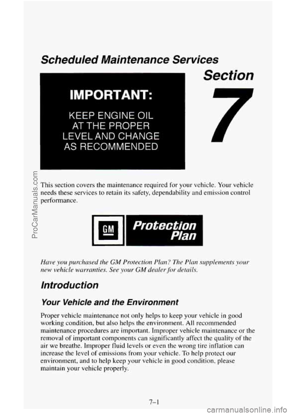CHEVROLET SUBURBAN 1995 Owners Manual Scheduled Maintenance Services
IMPORTANT:
KEEP ENGINE OIL
AT THE PROPER
LEVELAND CHANGE
AS RECOMMENDED
Section
7
This section covers the maintenance required for your vehicle. Your v CHEVROLET SUBURBAN 1995 Owners Manual Scheduled Maintenance Services
IMPORTANT:
KEEP ENGINE OIL
AT THE PROPER
LEVELAND CHANGE
AS RECOMMENDED
Section
7
This section covers the maintenance required for your vehicle. Your v