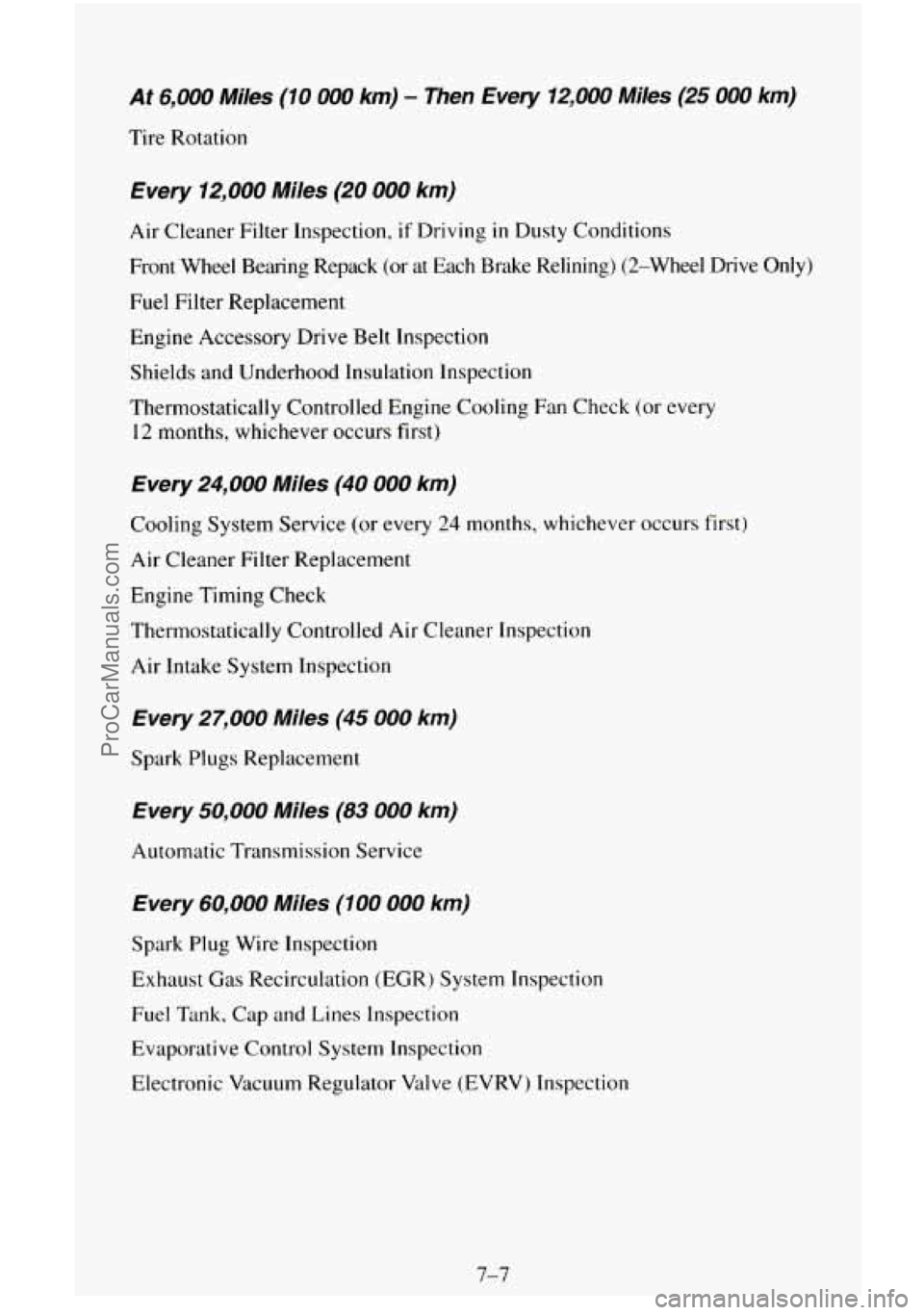 CHEVROLET SUBURBAN 1995 Owners Manual At 6,000 Miles (10 000 km) - Then Every 12,000 Miles (25 000 km)
Tire Rotation
Every 12,000 Miles (20 000 km)
Air Cleaner Filter Inspection, if Driving in Dusty Conditions
Front Wheel Bea CHEVROLET SUBURBAN 1995 Owners Manual At 6,000 Miles (10 000 km) - Then Every 12,000 Miles (25 000 km)
Tire Rotation
Every 12,000 Miles (20 000 km)
Air Cleaner Filter Inspection, if Driving in Dusty Conditions
Front Wheel Bea