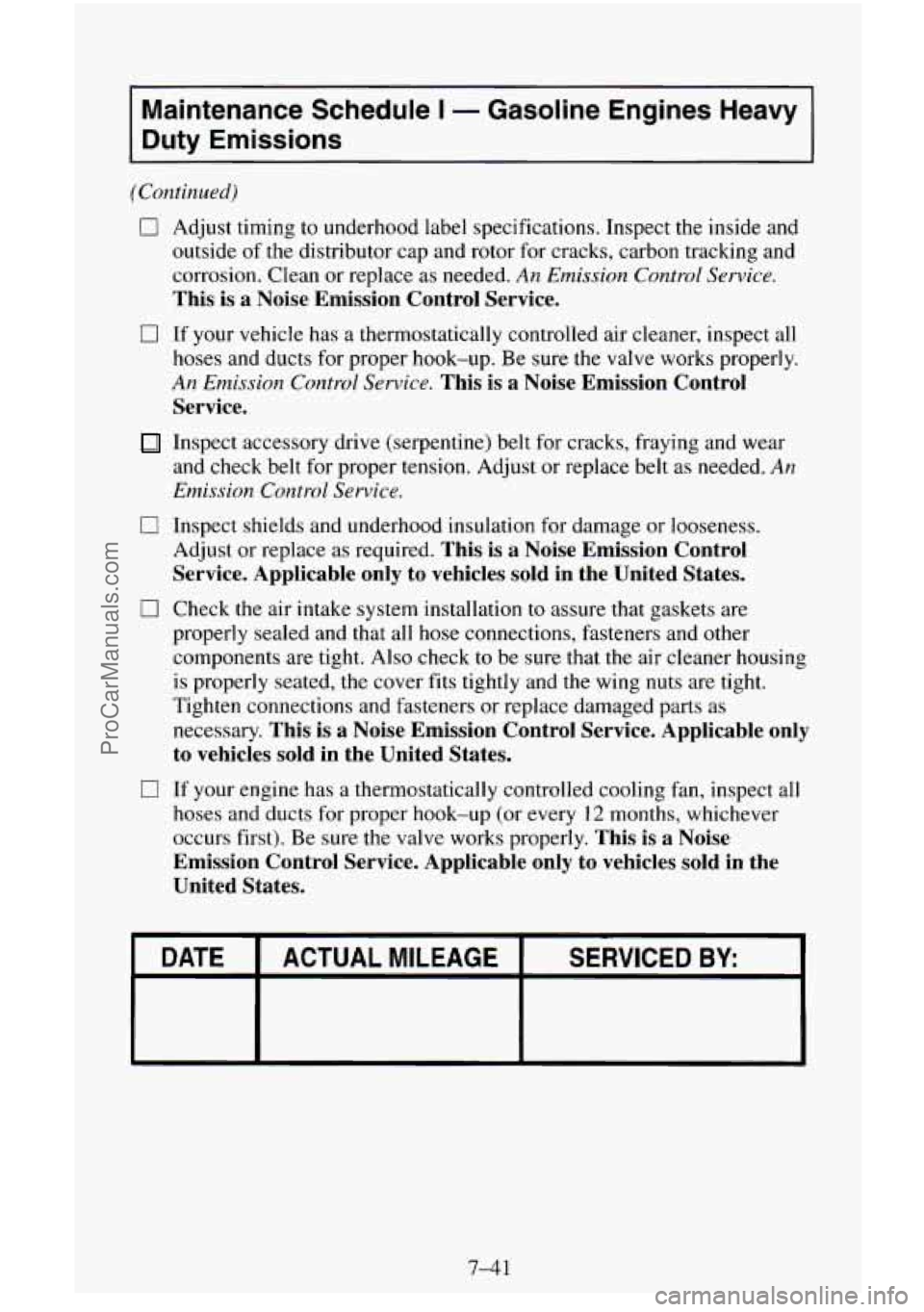 CHEVROLET SUBURBAN 1995  Owners Manual Maintenance Schedule I - Gasoline  Engines  Heavy 
Duty Emissions 
(Continued) 
0 Adjust  timing  to  underhood  label  specifications.  Inspect  the inside  and 
outside  of the  distributor  cap  an