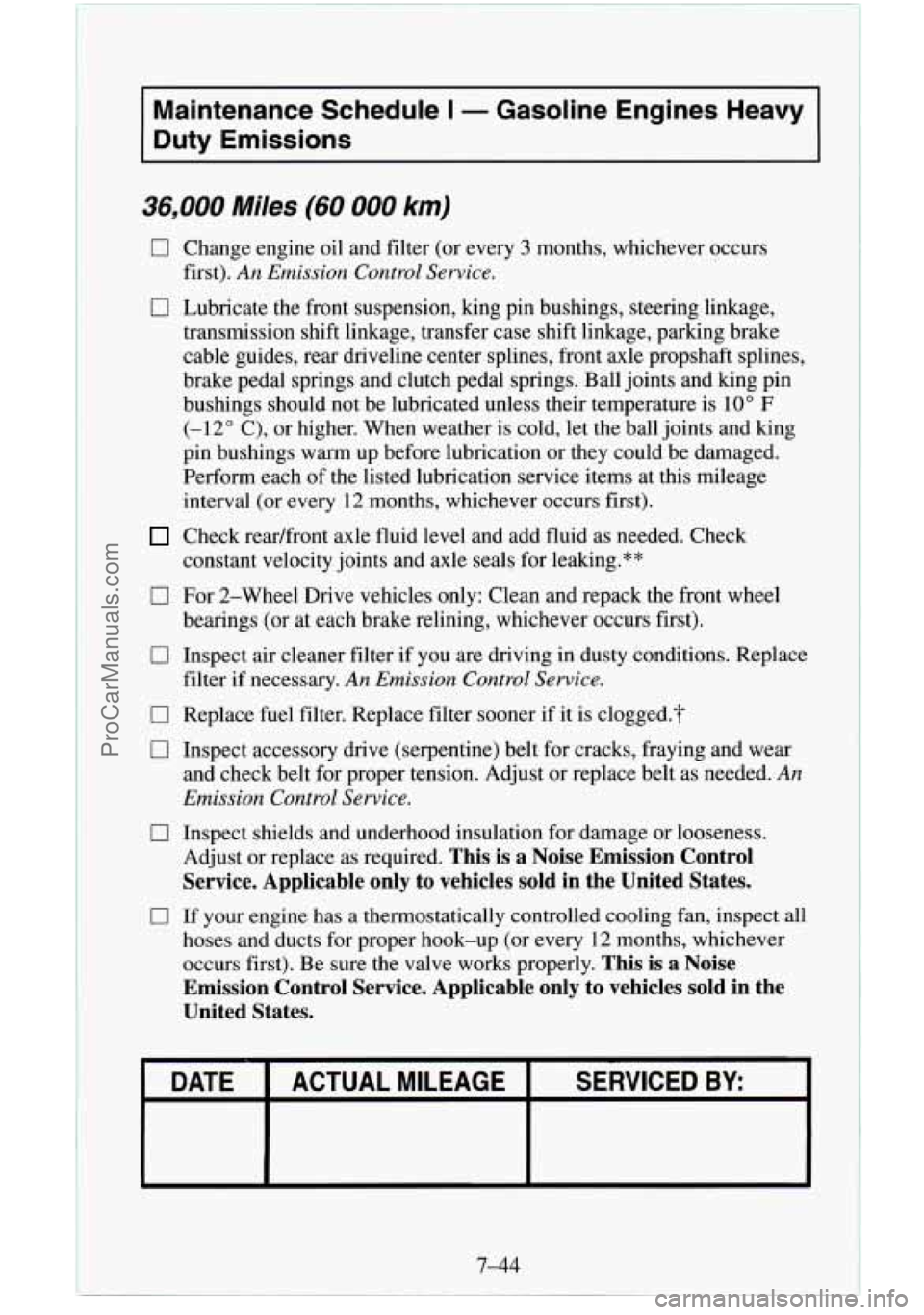 CHEVROLET SUBURBAN 1995 Service Manual Maintenance  Schedule I - Gasoline  Engines  Heavy 
Duty  Emissions 
36,000 Miles (60 000 km) 
0 
0 
0 
0 
0 
0 
0 
0 
Change  engine oil and filter  (or every 3 months, whichever  occurs 
first). 
An