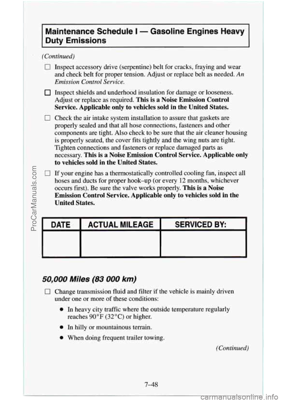 CHEVROLET SUBURBAN 1995 Owners Manual Maintenance Schedule I - Gasoline Engines Heavy
Duty Emissions
(Continued)
0
0
0
Inspect accessory drive (serpentine) belt for cracks, fraying and wear
and check belt for proper tension CHEVROLET SUBURBAN 1995 Owners Manual Maintenance Schedule I - Gasoline Engines Heavy
Duty Emissions
(Continued)
0
0
0
Inspect accessory drive (serpentine) belt for cracks, fraying and wear
and check belt for proper tension