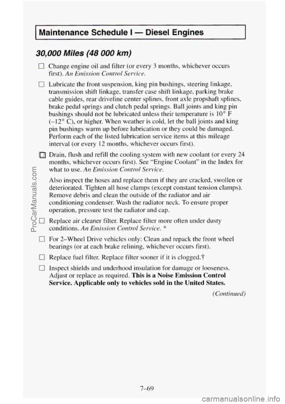 CHEVROLET SUBURBAN 1995  Owners Manual I Maintenance Schedule I - Diesel  Engines I 
30,000 Miles (48 000 km) 
0 Change engine oil and  filter (or every 3 months,  whichever  occurs 
first). 
An Emission  Control Service. 
0 Lubricate  the