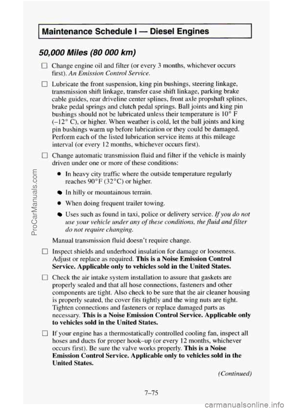 CHEVROLET SUBURBAN 1995  Owners Manual Maintenance Schedule I - Diesel  Engines 
50,000 Miles (80 000 km) 
0 
0 
0 
Change  engine  oil  and filter  (or  every 3 months, whichever  occurs 
first). 
An Emission  Control  Service. 
Lubricate