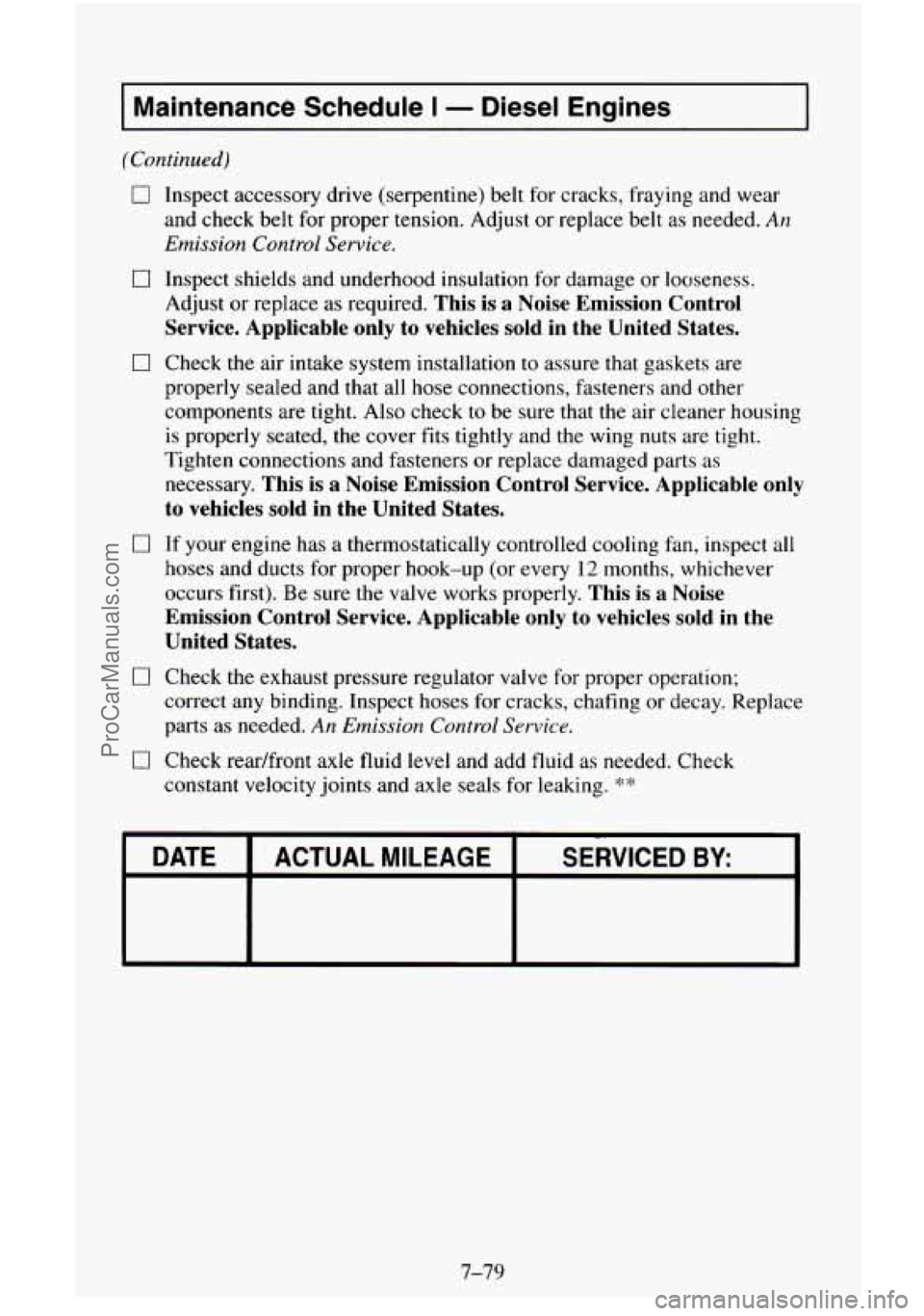 CHEVROLET SUBURBAN 1995  Owners Manual I Maintenance Schedule I - Diesel  Engines 
I7 Inspect  accessory  drive  (serpentine)  belt for cracks,  fraying  and wear 
and  check  belt for proper  tension.  Adjust or  replace  belt as needed. 